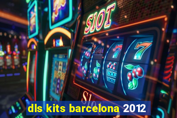 dls kits barcelona 2012